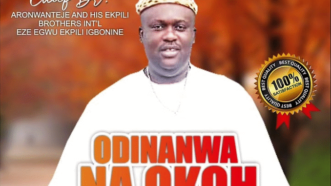 Chief Dr. Aronwanteje – Odinanwa Na Okoh Special