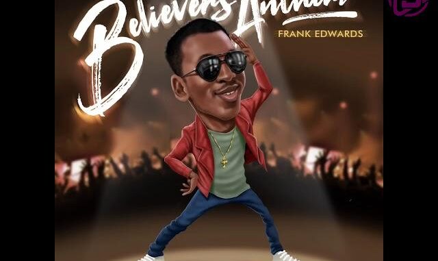 Frank Edwards – Believers Anthem