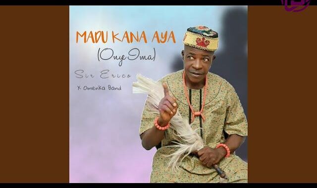 Sir Erico – Madu Kana Aya (Onye Ima)